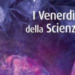 “Viaggi cosmici cavalcando le onde dello spazio tempo” – Venerdì della Scie…